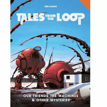 Tales from the Loop RPG - Our Friends the Machines & Other Mysteries